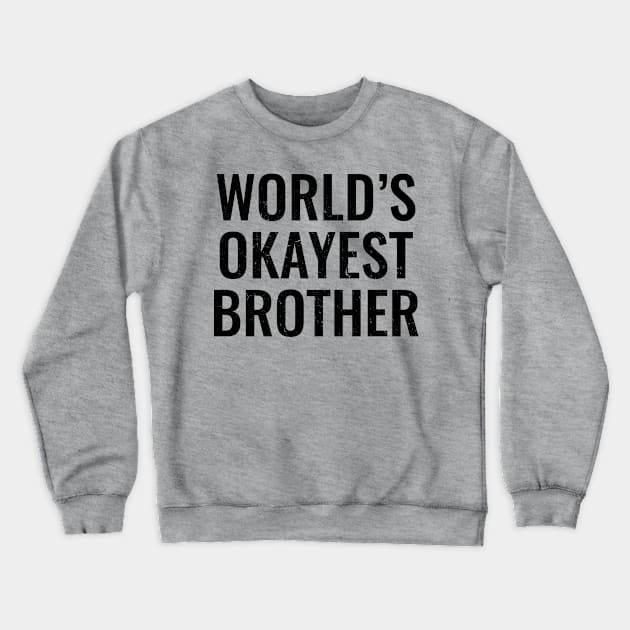 Worlds Okayest Brother Crewneck Sweatshirt by Suprise MF